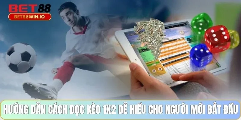 Hướng dẫn cách đọc kèo 1x2 dễ hiểu cho người mới bắt đầu Hướng dẫn cách đọc kèo 1x2 dễ hiểu cho người mới bắt đầu