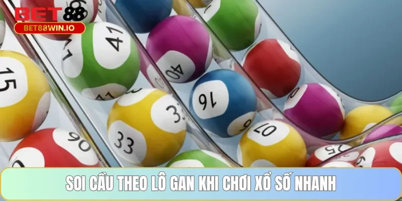 Soi cầu theo lô gan khi chơi xổ số nhanh Soi cầu theo lô gan khi chơi xổ số nhanh